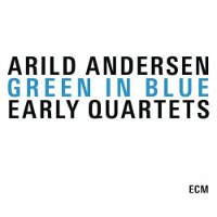 Arild Andersen - Green In Blue: Early Quartets