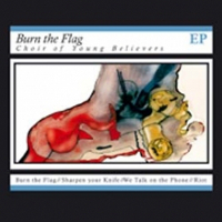 Choir of Young Believers - Burn the Flag EP